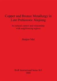 Copper and Bronze Metallurgy in Late Prehistoric Xinjiang
