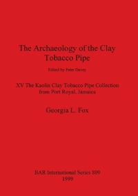 The The Archaeology of the Clay Tobacco Pipe edited by Peter Davey. XV The Kaolin Clay Tobacco Pipe Collection from Port Royal Jamaica