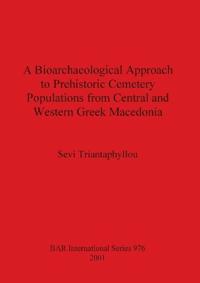 A Bioarchaeological Approach to Prehistoric Cemetry Populations from Central and Western Greek Macedonia