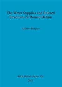 The Water Supplies and Related Structures of Roman Britain