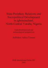 State-Periphery Relations and Sociopolitical Development in Igbominaland North-Central Yoruba Nigeria