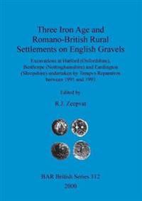 Three Iron Age and Romano-British rural settlements on English gravels