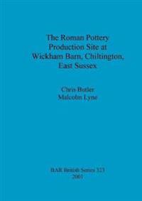The Roman Pottery Production Site at Wickham Barn Chiltington East Sussex