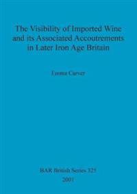 The Visibility of Imported Wine and Its Associated Accoutrements in Later Iron Age Britain