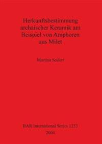 Herkunftsbestimmung archaischer Keramik am Beispiel von Amphoren aus Milet