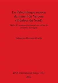 Le Paleolithique Moyen du Massif du Vercors (Prealpes du Nord)