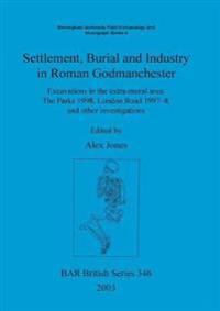 Settlement Burial and Industry in Roman Godmanchester