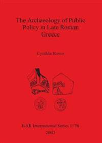The Archaeology of Public Policy in Late Roman Greece