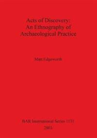 Acts of Discovery: An Ethnography of Archaeological Practice