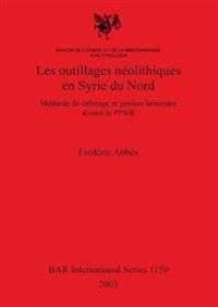 Les Outillages Neolithiques en Syrie Du Nord