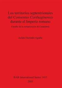 Los territorios septentrionales del Conventus Carthaginensis durante el Imperio romano