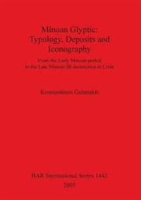 Minoan Glyptic -- Typology Deposits and Iconography