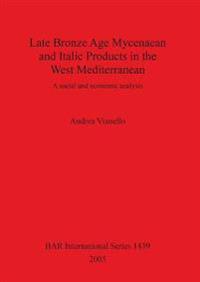 Late Bronze Age Mycenaean and Italic Products in the West Mediterranean