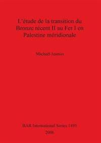 L' etude de la transition du Bronze recent II au Fer I en Palestine meridionale