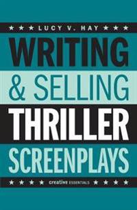 Hay, L: Writing and Selling Thriller Screenplays
