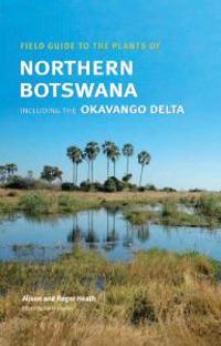 Field Guide to the Plants of Northern Botswana