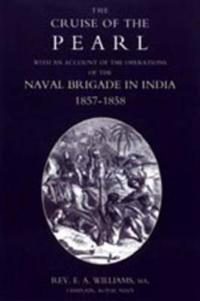 Cruise of the "Pearl" with an Account of the Operations of the Naval Brigade in India