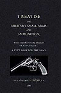 Treatise on Military Small Arms and Ammunition 1884