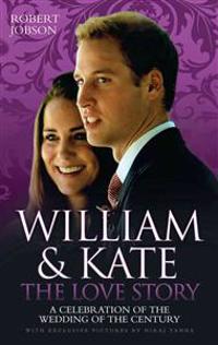 William And Kate : The Love Story - A Celebration Of The Wedding Of The Century