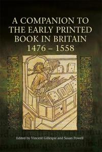 Bokomslag för "A Companion to the Early Printed Book in Britain, 1476-1558"