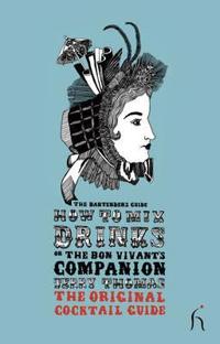 How to Mix Drinks or The Bon Vivant's Companion