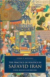 Kirjan kansi "The Practice of Politics in Safavid Iran"