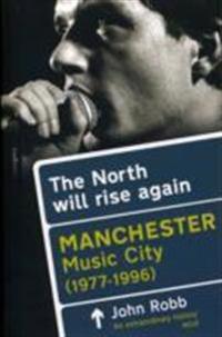 North will rise again - manchester music city 1976-1996