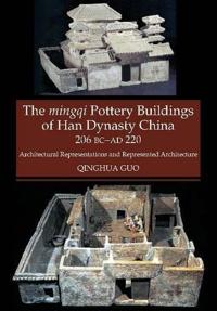 Bokomslag för "The Mingqi Pottery Buildings of Han Dynasty China, 206 BC -AD 220"