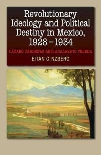 Bokomslag för "Revolutionary Ideology and Political Destiny in Mexico, 1928-1934"