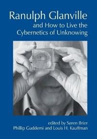 Ranulph Glanville and How to Live the Cybernetics of Unknowing