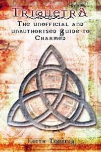 Triquetra: The Unofficial and Unauthorised Guide to Charmed