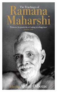 Teachings of Ramana Maharshi (The Classic Collection)