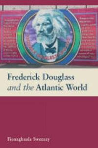 Frederick Douglass and the Atlantic World