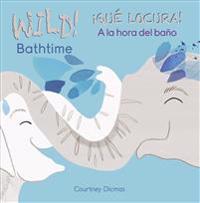 Wild Bathtime!/¡Qué Locura! a la Hora del Baño