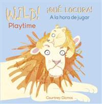 Wild! Playtime/¡Qué Locura! a la Hora de Jugar