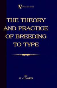 Bokomslag för "The Theory and Practice of Breeding to Type and Its Application to the Breeding of Dogs, Farm Animals, Cage Birds and Other Small Pets"
