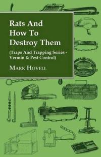 Bokomslag för "Rats And How To Destroy Them (Traps And Trapping Series - Vermin & Pest Control)"