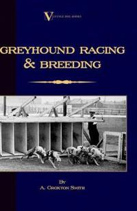 Bokomslag för "Greyhound Racing And Breeding (A Vintage Dog Books Breed Classic)"