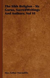 Bokomslag för "The Sikh Religion - Its Gurus, SacredWritings And Authors. Vol VI"