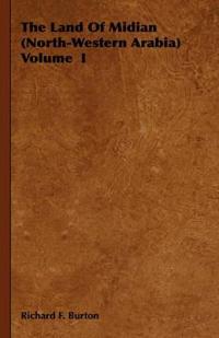 The Land Of Midian (North-Western Arabia) Volume I