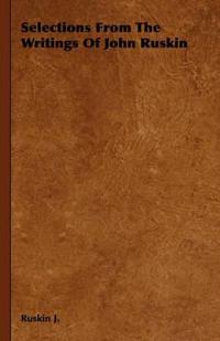 Selections From The Writings Of John Ruskin