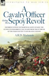 Bokomslag för "A Cavalry Officer During the Sepoy Revolt - Experiences with the 3rd Bengal Light Cavalry, the Guides and Sikh Irregular Cavalry from the Outbreak O"