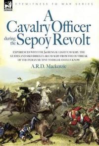 Bokomslag för "A Cavalry Officer During the Sepoy Revolt - Experiences with the 3rd Bengal Light Cavalry, the Guides and Sikh Irregular Cavalry from the Outbreak O"