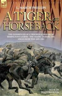 Kirjan kansi "A Tiger on Horseback - The experiences of a trooper & officer of Rimington's Guides - The Tigers - during the Anglo-Boer war 1899 -1902"