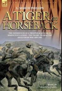 Kirjan kansi "A Tiger on Horseback - The experiences of a trooper & officer of Rimington's Guides - The Tigers - during the Anglo-Boer war 1899 -1902"