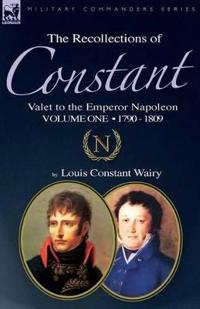 Bokomslag för "The Recollections of Constant, Valet to the Emperor Napoleon Volume 1"