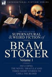 The Collected Supernatural and Weird Fiction of Bram Stoker