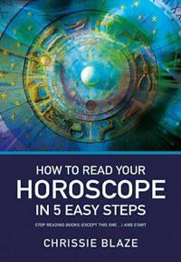 How to Read Your Horoscope in 5 Easy Steps – Stop Reading Books and Start Reading Charts
