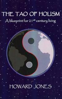 Tao of Holism, The – A Blueprint for 21st Century Living