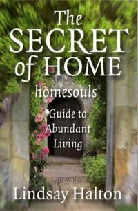 Secret of Home, The – homesouls Guide to Abundant Living